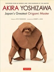 Akira Yoshizawa, Japan's Greatest Origami Master: Featuring over 60 Models and 1000 Diagrams by the Master 2nd ed. цена и информация | Книги о питании и здоровом образе жизни | pigu.lt