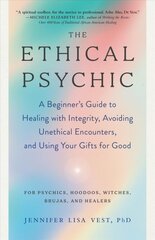 Ethical Psychic: A Beginner's Guide to Healing with Integrity, Avoiding Unethical Encounters, and Using Your Gifts for Good kaina ir informacija | Saviugdos knygos | pigu.lt