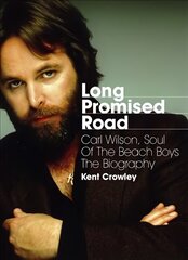 Long Promised Road: Carl Wilson, Soul of the Beach Boys The Biography цена и информация | Биографии, автобиографии, мемуары | pigu.lt