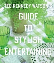 Ted Kennedy Watson's Guide to Stylish Entertaining: Stylishly Breaking Bread with Those You Love цена и информация | Книги рецептов | pigu.lt