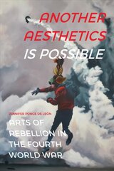 Another Aesthetics Is Possible: Arts of Rebellion in the Fourth World War kaina ir informacija | Knygos apie meną | pigu.lt