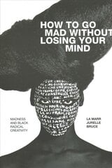 How to Go Mad without Losing Your Mind: Madness and Black Radical Creativity kaina ir informacija | Saviugdos knygos | pigu.lt