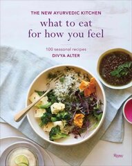 What to Eat for How You Feel: The New Ayurvedic Kitchen - 100 Seasonal Recipes цена и информация | Книги рецептов | pigu.lt