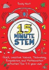 15-Minute STEM: Quick, creative science, technology, engineering and mathematics activities for 5-11 year-olds цена и информация | Развивающие книги | pigu.lt