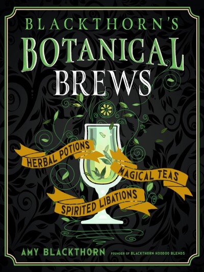 Blackthorn'S Botanical Brews: Herbal Potions, Magical Teas, Spirited Libations kaina ir informacija | Saviugdos knygos | pigu.lt