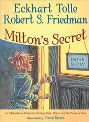 Milton'S Secret: An Adventure of Discovery Through Then, When, and the Power of Now kaina ir informacija | Knygos paaugliams ir jaunimui | pigu.lt