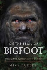 On the Trail of Bigfoot: Tracking the Enigmatic Giants of the Forest kaina ir informacija | Socialinių mokslų knygos | pigu.lt
