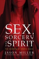 Sex, Sorcery, and Spirit: The Secrets of Erotic Magic цена и информация | Самоучители | pigu.lt