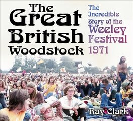 Great British Woodstock: The Incredible Story of the Weeley Festival 1971 kaina ir informacija | Knygos apie meną | pigu.lt