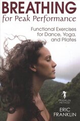 Breathing for Peak Performance: Functional Exercises for Dance, Yoga, and Pilates цена и информация | Самоучители | pigu.lt