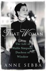 That Woman: The Life of Wallis Simpson, Duchess of Windsor цена и информация | Биографии, автобиогафии, мемуары | pigu.lt