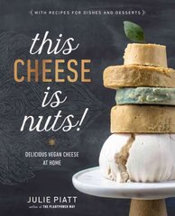 This Cheese Is Nuts: Delicious Vegan Cheese Recipes and Dishes to Cook at Home цена и информация | Книги рецептов | pigu.lt