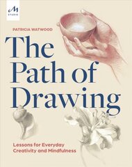 Path of Drawing: Lessons for Everyday Creativity and Mindfulness цена и информация | Книги об искусстве | pigu.lt