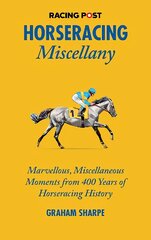 Racing Post Horseracing Miscellany: Marvellous, Miscellaneous Moments from 400 Years of Horseracing History цена и информация | Книги о питании и здоровом образе жизни | pigu.lt