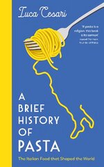 Brief History of Pasta: The Italian Food that Shaped the World Main цена и информация | Книги рецептов | pigu.lt