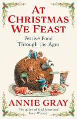 At Christmas We Feast: Festive Food Through the Ages Main kaina ir informacija | Istorinės knygos | pigu.lt