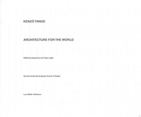 Kenzo Tange: Architecture for the World: Architecture for the World kaina ir informacija | Knygos apie architektūrą | pigu.lt