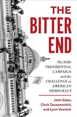 The Bitter End: The 2020 Presidential Campaign and the Challenge to American Democracy kaina ir informacija | Socialinių mokslų knygos | pigu.lt