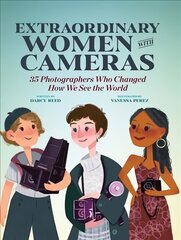 Extraordinary Women with Cameras: 35 Photographers Who Changed How We See the World kaina ir informacija | Knygos paaugliams ir jaunimui | pigu.lt