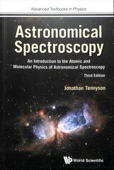 Astronomical Spectroscopy: An Introduction To The Atomic And Molecular Physics Of Astronomical Spectroscopy (Third Edition) цена и информация | Энциклопедии, справочники | pigu.lt