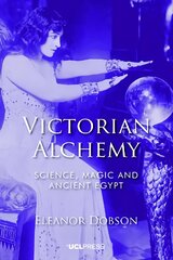 Victorian alchemy: science, magic and ancient Egypt kaina ir informacija | Istorinės knygos | pigu.lt