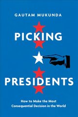 Picking Presidents: How to Make the Most Consequential Decision in the World цена и информация | Книги по социальным наукам | pigu.lt