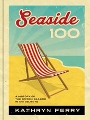 Seaside 100: A History of the British Seaside in 100 Objects цена и информация | Исторические книги | pigu.lt