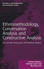 Ethnomethodology, Conversation Analysis and Constructive Analysis: On Formal Structures of Practical Action kaina ir informacija | Socialinių mokslų knygos | pigu.lt