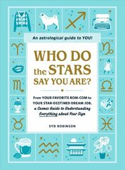 Who Do the Stars Say You Are?: From Your Favorite Rom-Com to Your Star-Destined Dream Job, a Cosmic Guide to Understanding Everything about Your Sign цена и информация | Самоучители | pigu.lt