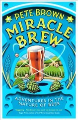 Miracle Brew: Adventures in the Nature of Beer цена и информация | Книги рецептов | pigu.lt