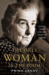 Only Woman in the Room: Golda Meir and Her Path to Power kaina ir informacija | Biografijos, autobiografijos, memuarai | pigu.lt