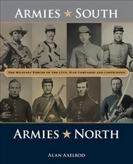 Armies South, Armies North: The Military Forces of the Civil War Compared and Contrasted цена и информация | Исторические книги | pigu.lt