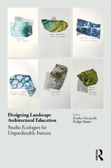 Designing Landscape Architectural Education: Studio Ecologies for Unpredictable Futures цена и информация | Книги об архитектуре | pigu.lt