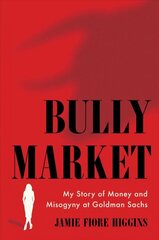 Bully Market: My Story of Money and Misogyny at Goldman Sachs kaina ir informacija | Biografijos, autobiografijos, memuarai | pigu.lt