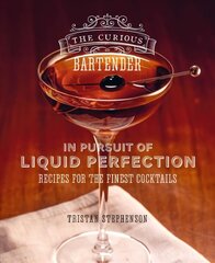 Curious Bartender: In Pursuit of Liquid Perfection: Recipes for the Finest Cocktails kaina ir informacija | Receptų knygos | pigu.lt