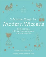 5-Minute Magic for Modern Wiccans: Rapid Rituals, Efficient Enchantments, and Swift Spells kaina ir informacija | Dvasinės knygos | pigu.lt