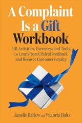 Complaint Is a Gift Workbook: 101 Activities, Exercises, and Tools to Learn from Critical Feedback and Recover Customer Loyalty цена и информация | Книги по экономике | pigu.lt