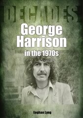 George Harrison in the 1970s: Decades kaina ir informacija | Knygos apie meną | pigu.lt