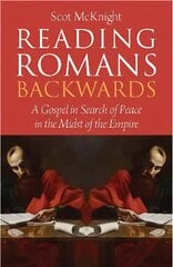 Reading Romans Backwards: A Gospel in Search of Peace in the Midst of the Empire kaina ir informacija | Dvasinės knygos | pigu.lt