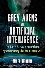 Grey Aliens and Artificial Intelligence: The Battle between Natural and Synthetic Beings for the Human Soul kaina ir informacija | Saviugdos knygos | pigu.lt