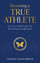 Becoming a True Athlete: A Practical Philosophy for Flourishing Through Sport цена и информация | Книги о питании и здоровом образе жизни | pigu.lt