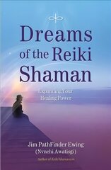 Dreams of the Reiki Shaman: Expanding Your Healing Power цена и информация | Самоучители | pigu.lt