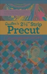 Quilter's 2-1/2 Strip Precut Companion: Handy Reference Guide & 20plus Block Patterns Featuring Jelly Rolls, Rolie Polies, Bali Pops & More kaina ir informacija | Knygos apie meną | pigu.lt