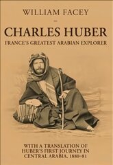 Charles Huber: France's Greatest Arabian Explorer kaina ir informacija | Biografijos, autobiografijos, memuarai | pigu.lt