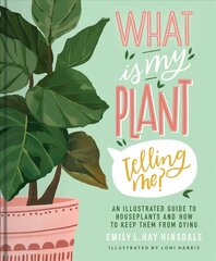 What Is My Plant Telling Me?: An Illustrated Guide to Houseplants and How to Keep Them Alive цена и информация | Книги по садоводству | pigu.lt