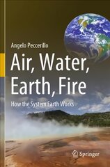 Air, Water, Earth, Fire: How the System Earth Works 1st ed. 2021 цена и информация | Энциклопедии, справочники | pigu.lt