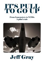 It's Pull to Go Up: From Lancasters to VC10s - a Pilot's Tale цена и информация | Биографии, автобиографии, мемуары | pigu.lt
