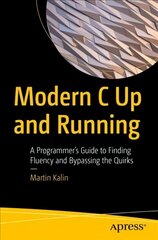 Modern C Up and Running: A Programmer's Guide to Finding Fluency and Bypassing the Quirks 1st ed. kaina ir informacija | Ekonomikos knygos | pigu.lt