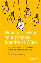 How to Develop Your Creative Identity at Work: Integrating Personal Creativity Within Your Professional Role 1st ed. kaina ir informacija | Ekonomikos knygos | pigu.lt