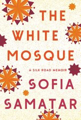 White Mosque: A Silk Road Memoir цена и информация | Духовная литература | pigu.lt